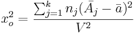 x_o^2 = {\sum_{j=1}^k {n_j(\bar{A_j} -\bar{a})^2} \over V^2}