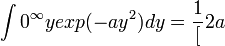 \int{0^{\infty}{y exp(-ay^2)dy}=\frac{1}[2a}