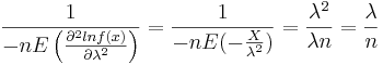\frac{1}{-nE\left(\frac{\partial^2 lnf(x)}{\partial \lambda^2}\right)}=\frac{1}{-nE(-\frac{X}{\lambda^2})}= \frac{\lambda^2}{\lambda n}=\frac{\lambda}{n}