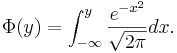 \Phi(y)= \int_{-\infty}^{y}{{e^{-x^2} \over \sqrt{2 \pi}} dx}.