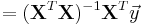 =(\mathbf{X}^T\mathbf{X})^{-1}\mathbf{X}^T {\vec y}