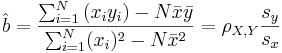  \hat{b} = \frac {\sum_{i=1}^{N} {(x_{i}y_{i})} - N \bar{x} \bar{y}}  {\sum_{i=1}^{N} (x_{i})^2 - N \bar{x}^2}  = \rho_{X,Y} \frac {s_y}{s_x} 