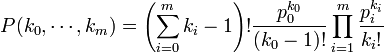  P(k_0, \cdots, k_m) = \left (\sum_{i=0}^m{k_i}-1\right)!\frac{p_0^{k_0}}{(k_0-1)!} \prod_{i=1}^m{\frac{p_i^{k_i}}{k_i!}}