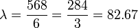 \lambda =\frac{568}{6} =\frac{284}{3}=82.67