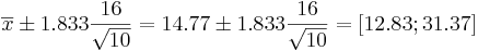 \overline{x}\pm 1.833{16\over \sqrt{10}}=14.77 \pm 1.833{16\over \sqrt{10}}=[12.83 ; 31.37]