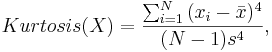 Kurtosis(X) ={\sum_{i=1}^N{(x_i-\bar{x})^4} \over (N-1)s^4}, 