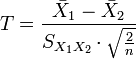 T = \frac{\bar {X}_1 - \bar{X}_2}{S_{X_1X_2} \cdot \sqrt{\frac{2}{n}}}