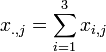 x_{.,j} = \sum_{i=1}^{3}{x_{i,j}}