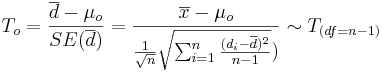 T_o = {\overline{d} - \mu_o \over SE(\overline{d})} = {\overline{x} - \mu_o \over {{1\over \sqrt{n}} \sqrt{\sum_{i=1}^n{(d_i-\overline{d})^2\over n-1}}})} \sim T_{(df=n-1)}