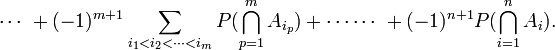 \cdots\ +(-1)^{m+1} \sum_{i_1<i_2< \cdots < i_m}{P(\bigcap_{p=1}^m A_{i_p})}+ \cdots\cdots\  +(-1)^{n+1} P(\bigcap_{i=1}^n A_i).