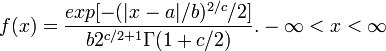  f(x) = \frac{exp[-(|x-a|/b)^{2/c}/2]}{b 2^{c/2+1}\Gamma(1+c/2)}. -\infty < x < \infty \!