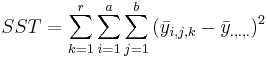 SST=\sum_{k=1}^r{\sum_{i=1}^{a}{\sum_{j=1}^{b}{(\bar{y}_{i, j,k}-\bar{y}_{., .,.})^2}}}