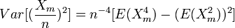 Var[( \frac{X_m}{n} )^2 ] = n^{-4}[E(X_m^4 ) - (E(X_m^2 ))^2 ]