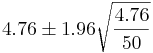 4.76 \pm 1.96 \sqrt{\frac{4.76}{50}}