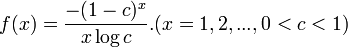  f(x)=\frac{-(1-c)^x}{x\log c}. (x=1,2,...,  0<c<1) \!