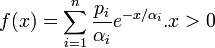  f(x) = \sum_{i=1}^{n}\frac{p_i}{\alpha_i}e^{-x/\alpha_i}. x>0 \!