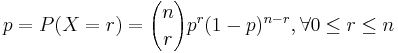 p=P(X=r)={n\choose r}p^r(1-p)^{n-r}, \forall 0\leq r \leq n