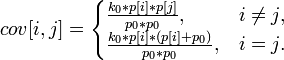  cov[i,j] = \begin{cases} \frac{k_0 * p[i] * p[j]}{p_0 * p_0},& i\not= j,\\
\frac{k_0* p[i] * (p[i] + p_0)}{p_0 * p_0},& i=j.\end{cases}