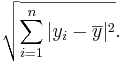 \sqrt{\sum_{i=1}^n{|y_i - \overline{y}|^2}}.