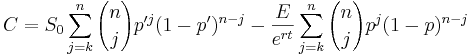  C=S_0 \sum_{j=k}^{n} {n \choose j} p'^{j}(1-p')^{n-j} -
\frac{E}{e^{rt}} \sum_{j=k}^{n} {n \choose j} p^{j}(1-p)^{n-j}
