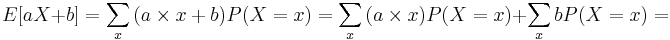 E[aX+b]=\sum_x{(a\times x+b)P(X=x)} = 
\sum_x{(a\times x)P(X=x)} +\sum_x{bP(X=x)} = 