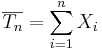 \overline{T_n}=\sum_{i=1}^n{X_i}