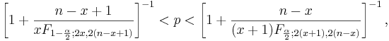 \left[1+\frac{n-x+1}{xF_{1-\frac{\alpha}{2};2x,2(n-x+1)}}\right]^{-1}  < p <
\left[1+\frac{n-x}{(x+1)F_{\frac{\alpha}{2};2(x+1),2(n-x)}}\right]^{-1},