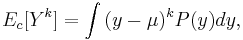 E_c[Y^k]=\int{(y-\mu)^kP(y)dy},