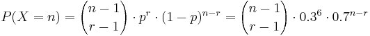  P(X=n) = {n-1 \choose r-1}\cdot p^r \cdot (1-p)^{n-r} = {n - 1 \choose r-1} \cdot 0.3^6 \cdot 0.7^{n-r} 