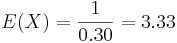  E(X)=\frac{1}{0.30}=3.33