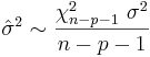 \hat\sigma^2 \sim \frac { \chi_{n-p-1}^2 \ \sigma^2 } {n-p-1}