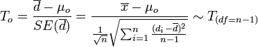 T_o = {\overline{d} - \mu_o \over SE(\overline{d})} = {\overline{x} - \mu_o \over {{1\over \sqrt{n}} \sqrt{\sum_{i=1}^n{(d_i-\overline{d})^2\over n-1}}}} \sim T_{(df=n-1)}