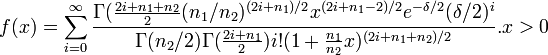  f(x) = \sum_{i=0}^{\infty}\frac{\Gamma(\frac{2i+n_1+n_2}{2}(n_1/n_2)^{(2i+n_1)/2}x^{(2i+n_1-2)/2}e^{-\delta/2}(\delta/2)^i}{\Gamma(n_2/2)\Gamma(\frac{2i+n_1}{2})i!(1+\frac{n_1}{n_2}x)^{(2i+n_1+n_2)/2}}. x>0 \!
