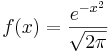 f(x)= {e^{-x^2} \over \sqrt{2 \pi}}