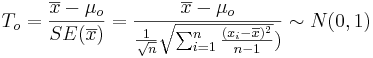 T_o = {\overline{x} - \mu_o \over SE(\overline{x})} = {\overline{x} - \mu_o \over {{1\over \sqrt{n}} \sqrt{\sum_{i=1}^n{(x_i-\overline{x})^2\over n-1}}})} \sim N(0,1)