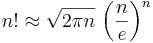 n! \approx \sqrt{2\pi n}\, \left(\frac{n}{e}\right)^{n}