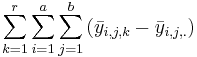 \sum_{k=1}^r{\sum_{i=1}^{a}{\sum_{j=1}^{b}{(\bar{y}_{i, j,k}-\bar{y}_{i, j,.})}}}