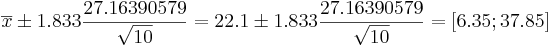 \overline{x}\pm 1.833{27.16390579\over \sqrt{10}}=22.1 \pm 1.833{27.16390579\over \sqrt{10}}=[6.35 ; 37.85]