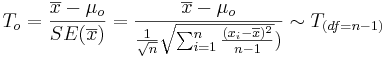 T_o = {\overline{x} - \mu_o \over SE(\overline{x})} = {\overline{x} - \mu_o \over {{1\over \sqrt{n}} \sqrt{\sum_{i=1}^n{(x_i-\overline{x})^2\over n-1}}})} \sim T_{(df=n-1)}