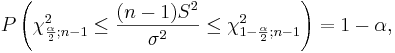  P\left(\chi^2_{\frac{\alpha}{2}; n-1}  \le \frac{(n-1)S^2}{\sigma^2} \le \chi^2_{1-\frac{\alpha}{2}; n-1} \right)=1-\alpha,
