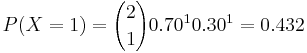  P(X=1)={2 \choose 1}0.70^10.30^1=0.432 