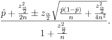 \frac{\hat p +\frac{z_{\frac{\alpha}{2}}^2}{2n} \pm 
z_{\frac{\alpha}{2}} \sqrt{\frac{\hat p(1-\hat p)}{n}+\frac{z_{\frac{\alpha}{2}}^2}{4n^2}}}
{1+\frac{z_{\frac{\alpha}{2}}^2}{n}}.