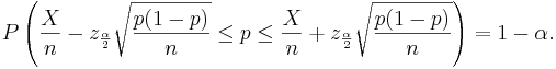 P\left(\frac{X}{n} - z_{\frac{\alpha}{2}} \sqrt{\frac{p(1-p)}{n}}  \le p \le
\frac{X}{n} + z_{\frac{\alpha}{2}} \sqrt{\frac{p(1-p)}{n}}\right)=1-\alpha.