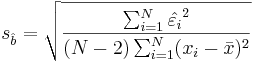  s_ \hat{b} = \sqrt { \frac {\sum_{i=1}^N \hat{\varepsilon_i}^2} {(N-2)\sum_{i=1}^N (x_i - \bar{x})^2} }