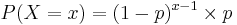 P(X = x) = (1 - p)^{x-1} \times p