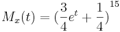  M_x(t)={({3 \over 4}e^t+{1\over 4})}^{15} 