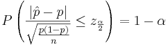 P\left(\frac{|\hat p - p|}{\sqrt{\frac{p(1-p)}{n}}} \le z_{\frac{\alpha}{2}} \right) =1-\alpha