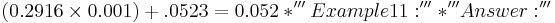 (0.2916 \times 0.001)+.0523 = 0.052
* '''Example 11:'''
* '''Answer:'''