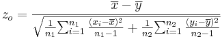 z_o= {\overline{x}-\overline{y} \over  \sqrt{{1\over {n_1}} {\sum_{i=1}^{n_1}{(x_i-\overline{x})^2\over n_1-1}} + {1\over {n_2}} {\sum_{i=1}^{n_2}{(y_i-\overline{y})^2\over n_2-1}}}}