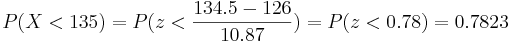 P(X<135)=P(z<\frac{134.5-126}{10.87})= P(z<0.78)=0.7823